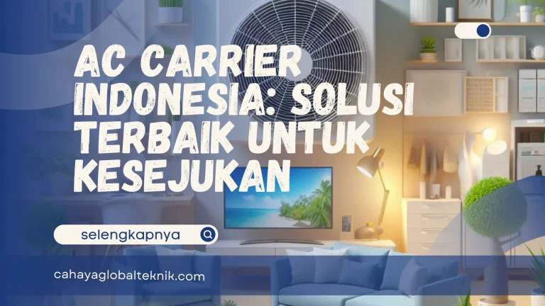 AC Carrier Indonesia: Solusi Terbaik untuk Kesejukan