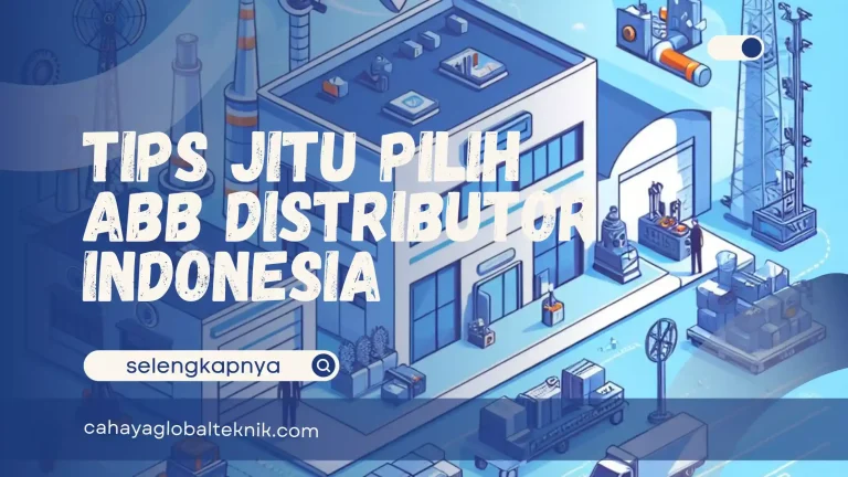 Tips Jitu Pilih ABB Distributor Indonesia yang Oke Punya