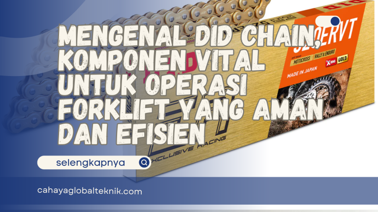 Mengenal DID Chain, Komponen Vital untuk Operasi Forklift yang Aman dan Efisien