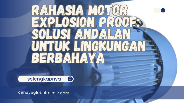 Motor Explosion Proof: Solusi Andalan untuk Lingkungan Berbahaya