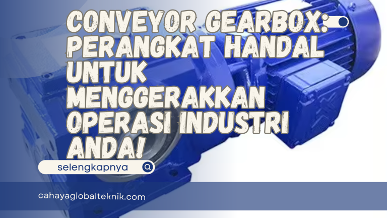 Ungkap Misteri Conveyor Gearbox: Perangkat Handal untuk Menggerakkan Operasi Industri Anda!