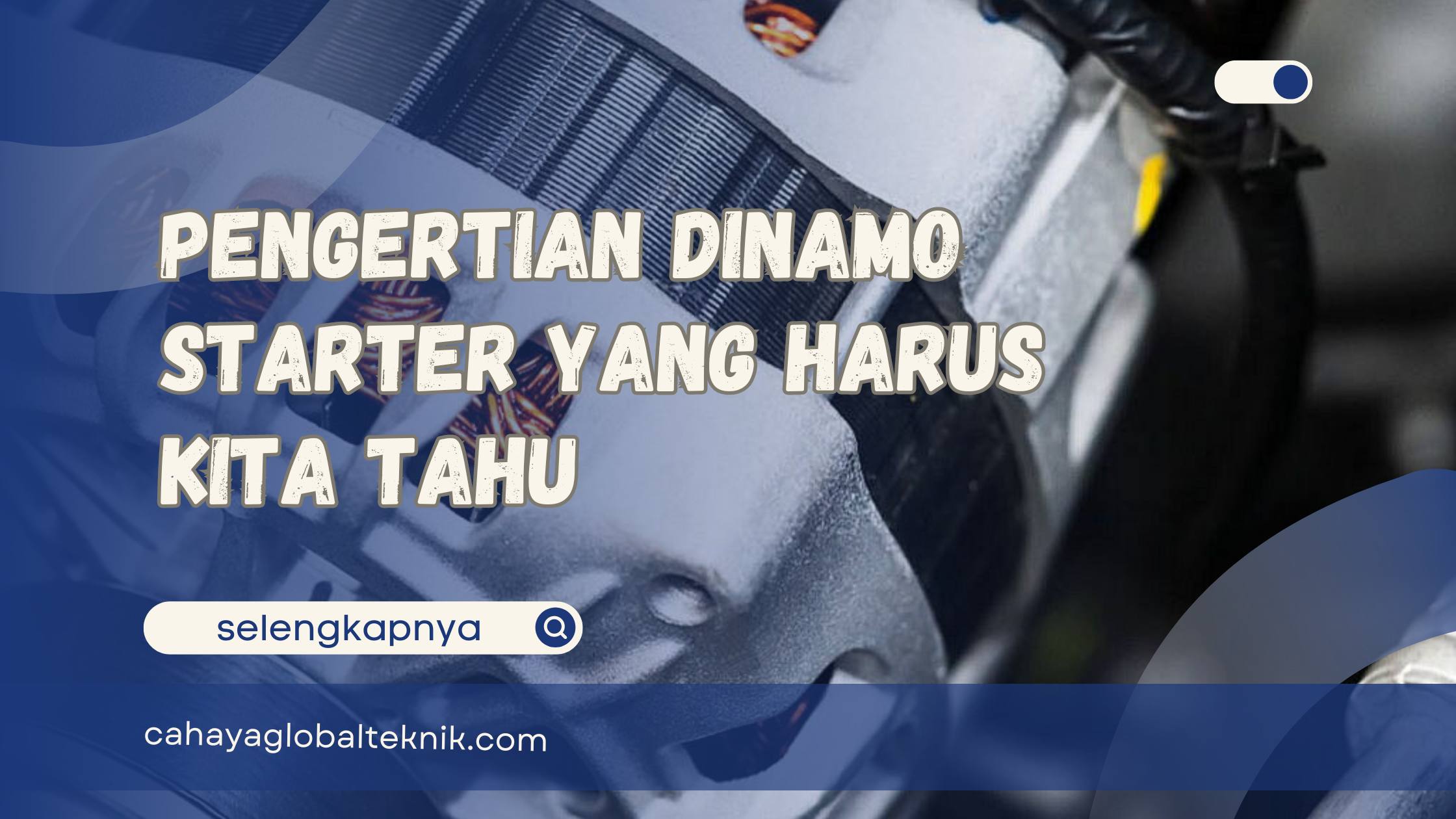 Pengertian Dinamo Starter yang Harus Kita Tahu