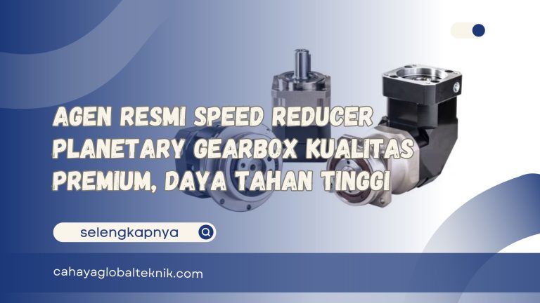 Agen Resmi Speed Reducer Planetary Gearbox Kualitas Premium, Daya Tahan Tinggi