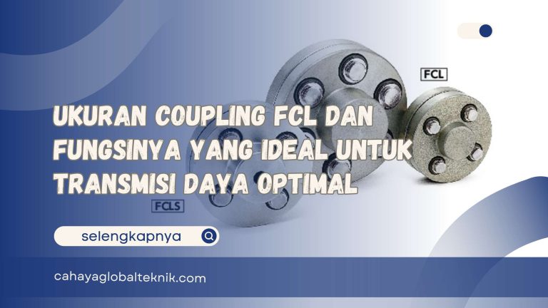 Ukuran Coupling FCL dan Fungsinya yang Ideal untuk Transmisi Daya Optimal