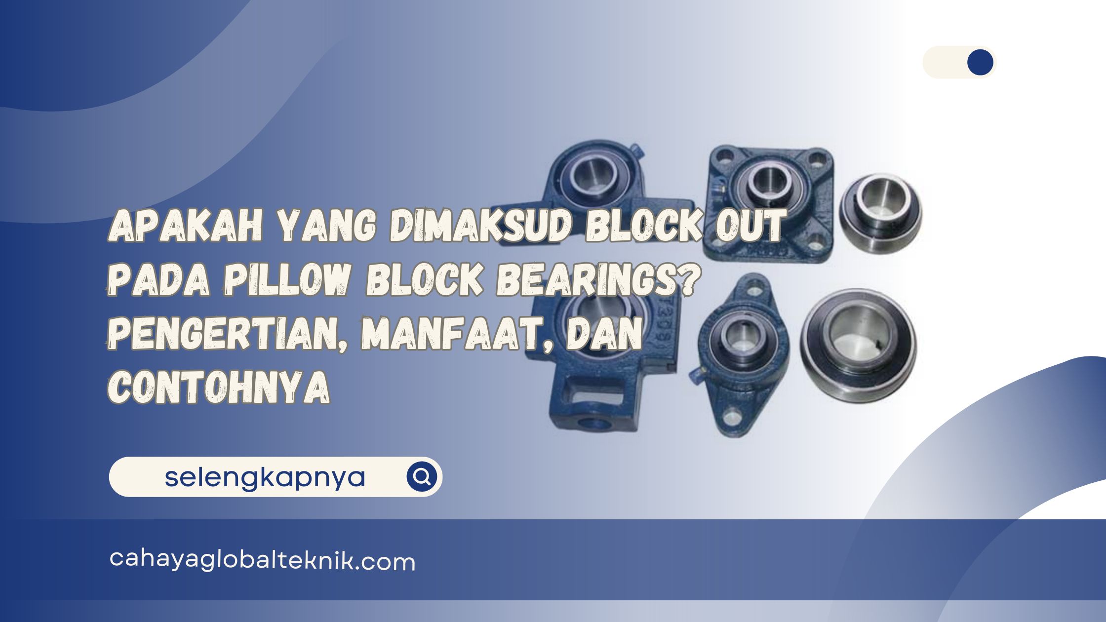 Apakah yang Dimaksud Block Out pada Pillow Block Bearings Pengertian, Manfaat, dan Contohnya