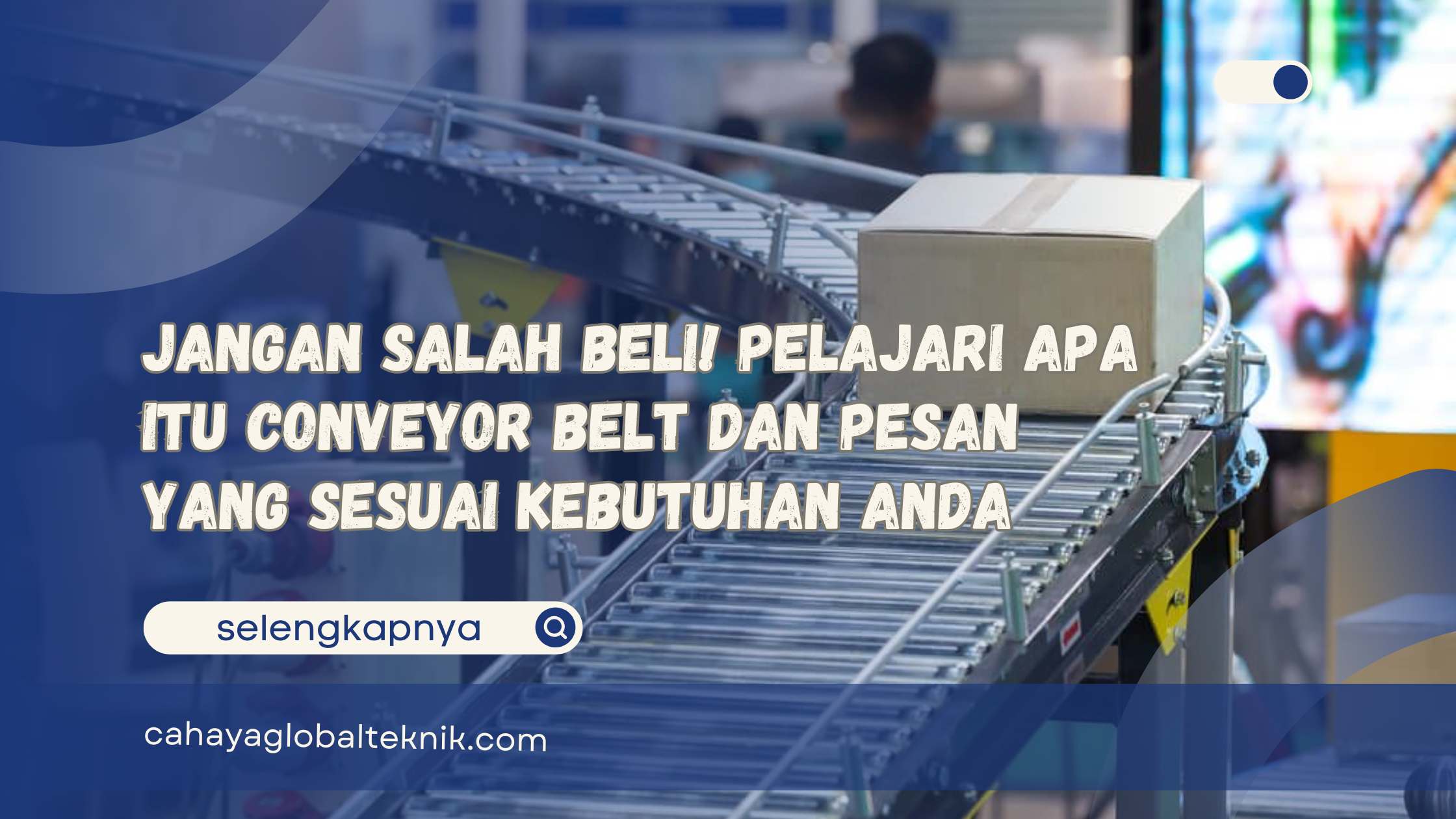 Jangan Salah Beli! Pelajari Apa Itu Conveyor Belt dan Pesan yang Sesuai Kebutuhan Anda