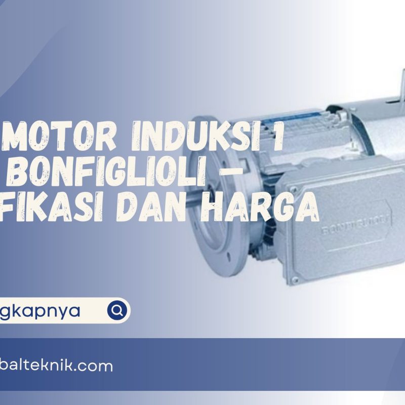 Jual Motor Induksi 1 Fasa Bonfiglioli – Spesifikasi dan Harga