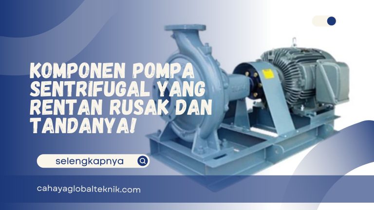Komponen Pompa Sentrifugal yang Rentan Rusak dan Tandanya!