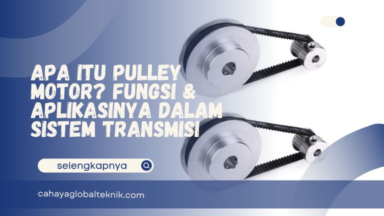 Apa Itu Pulley Motor? Fungsi & Aplikasinya dalam Sistem Transmisi