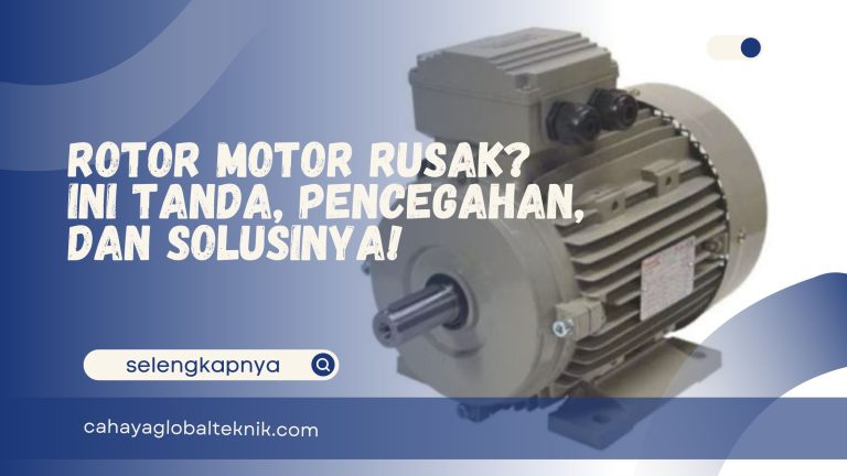 Rotor Motor Rusak? Ini Tanda, Pencegahan, dan Solusinya!