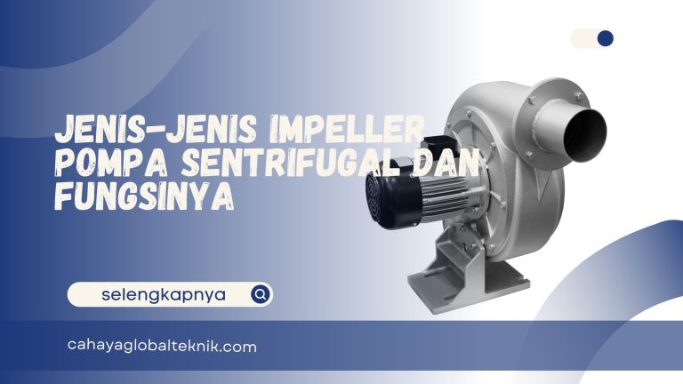 Jenis-Jenis Impeller Pompa Sentrifugal dan Fungsinya