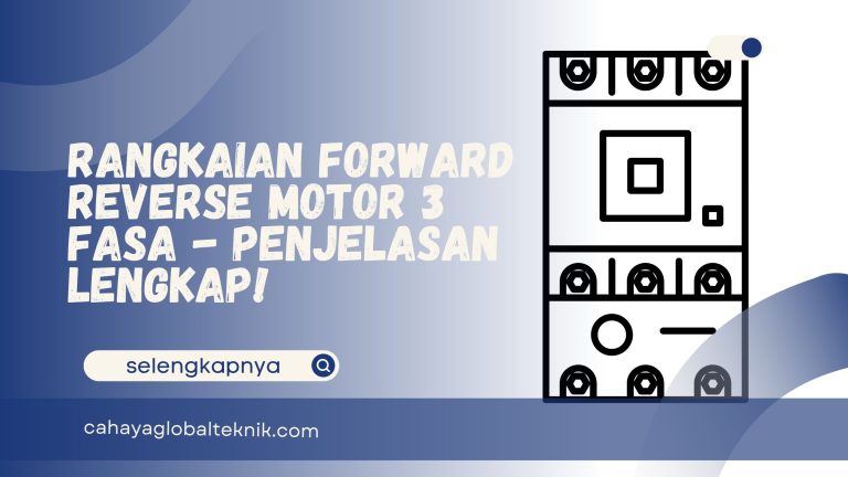 Rangkaian Forward Reverse Motor 3 Fasa – Penjelasan Lengkap!