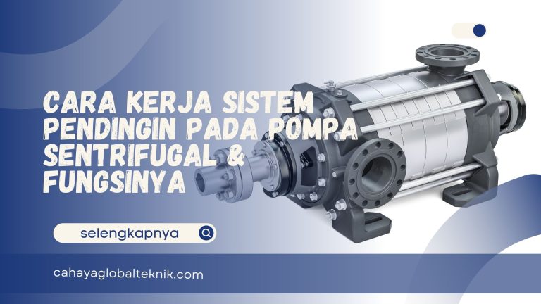 Cara Kerja Sistem Pendingin pada Pompa Sentrifugal & Fungsinya