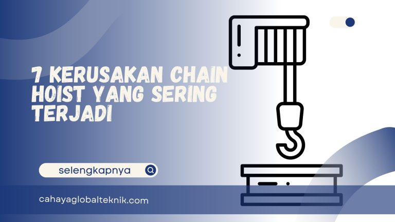 7 Kerusakan Chain Hoist yang Sering Terjadi