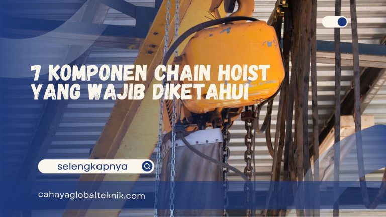 7 Komponen Chain Hoist yang Wajib Diketahui